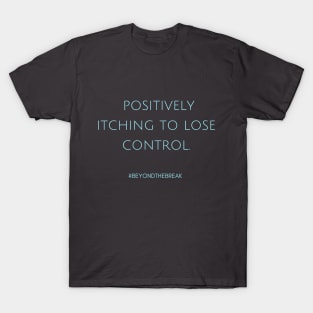 Itching to Lose Control T-Shirt